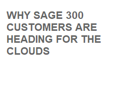 SAGE 300 CUSTOMERS ARE HEADING FOR THE CLOUDS