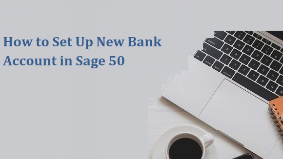 Set Up New Bank Account in Sage 50