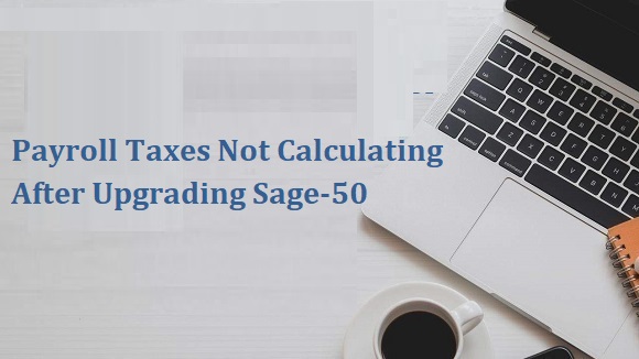Payroll Taxes Not Calculating After Upgrading Sage-50