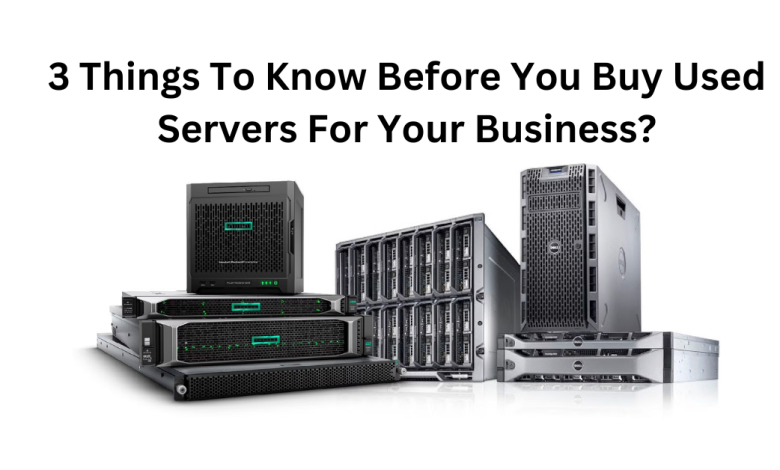 3 Things To Know Before You Buy Used Servers For Your Business