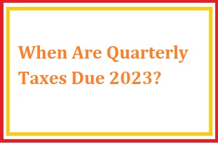 Quarterly Taxes Due 2023